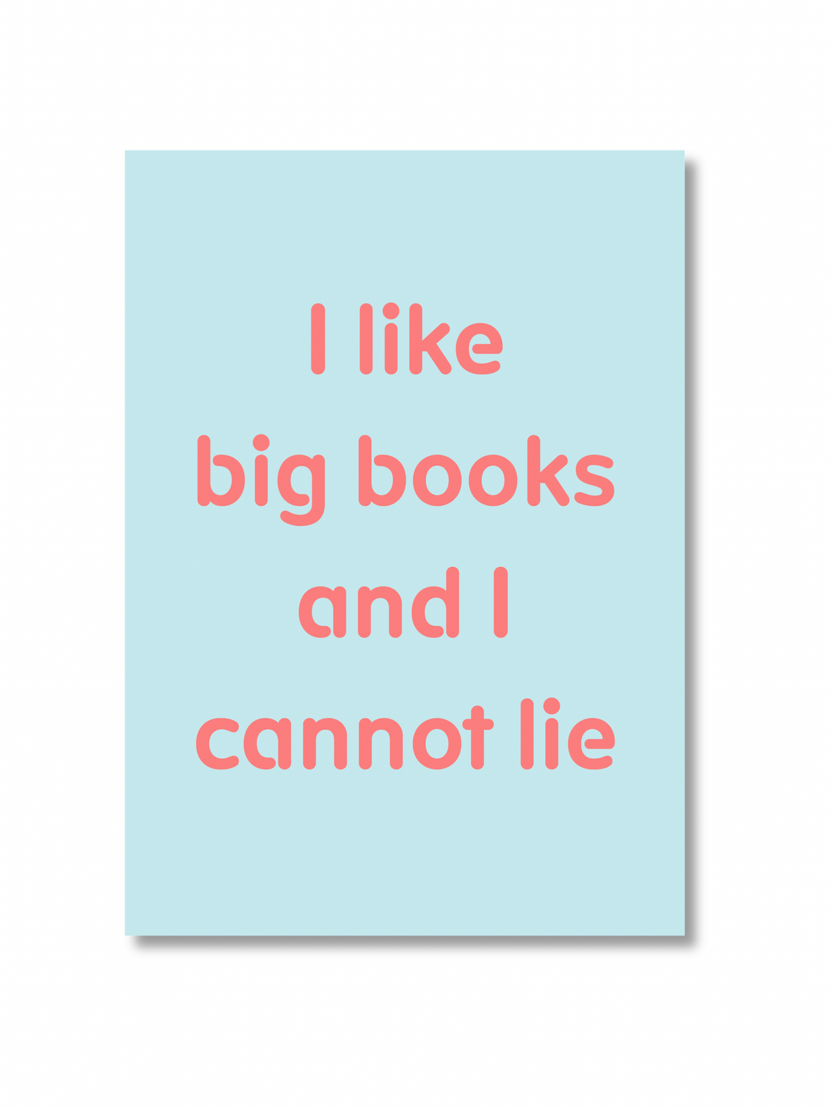 A4 Poster “I like big books and I cannot lie”