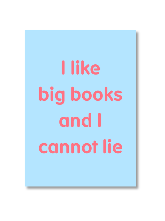 A4 Poster “I like big books and I cannot lie”